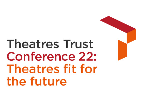 Theatres Trust Conference 22 Theatres fit for the future
