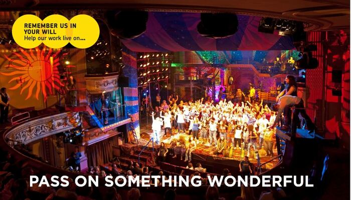Pass on something wonderful. Remember us in your will. Help our work live on. Background image of a musical theatre production.